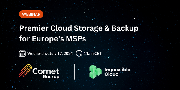 Comet Backup and Impossible Cloud Webinar for Europe's MSPs